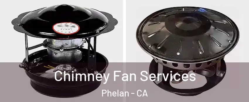  Chimney Fan Services Phelan - CA