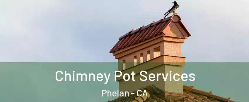  Chimney Pot Services Phelan - CA