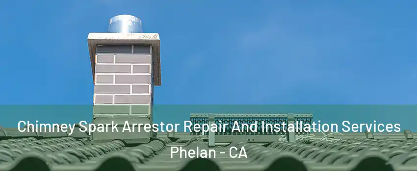  Chimney Spark Arrestor Repair And Installation Services Phelan - CA
