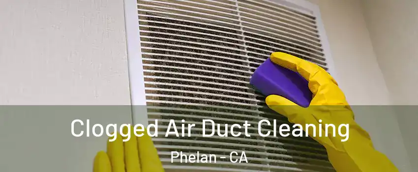  Clogged Air Duct Cleaning Phelan - CA