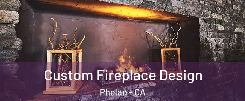  Custom Fireplace Design Phelan - CA
