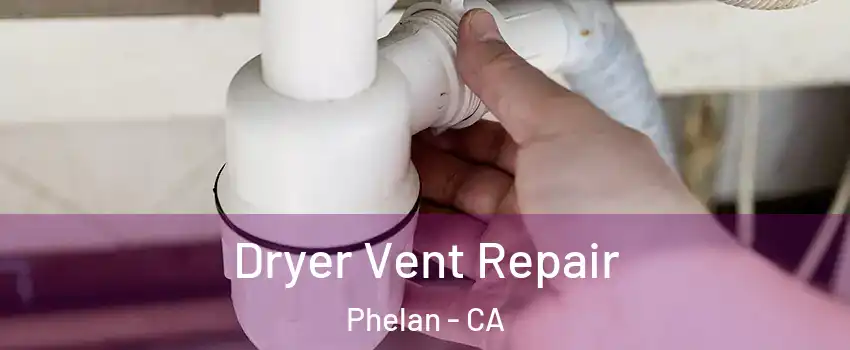  Dryer Vent Repair Phelan - CA