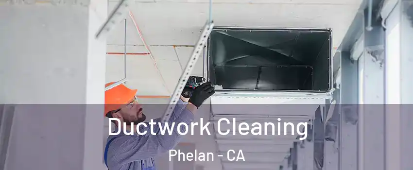  Ductwork Cleaning Phelan - CA
