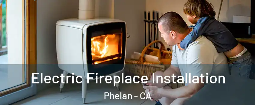  Electric Fireplace Installation Phelan - CA