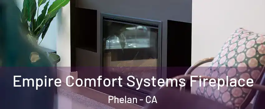  Empire Comfort Systems Fireplace Phelan - CA