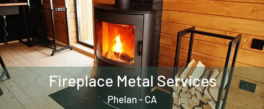  Fireplace Metal Services Phelan - CA