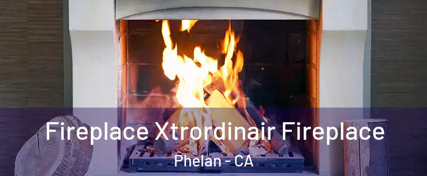  Fireplace Xtrordinair Fireplace Phelan - CA