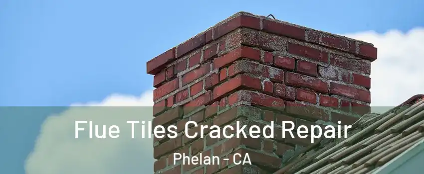  Flue Tiles Cracked Repair Phelan - CA
