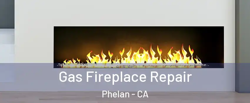  Gas Fireplace Repair Phelan - CA