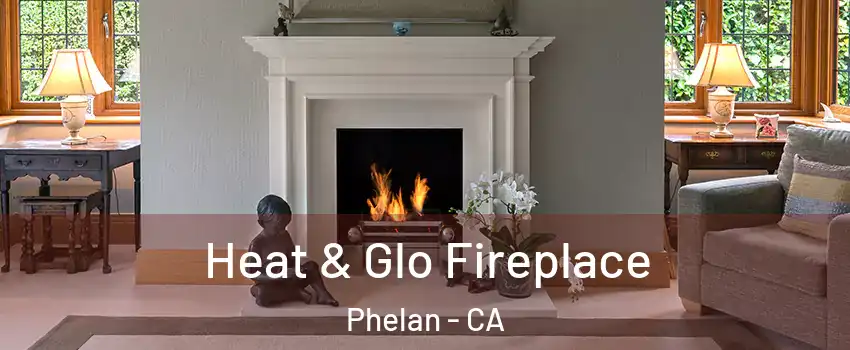  Heat & Glo Fireplace Phelan - CA
