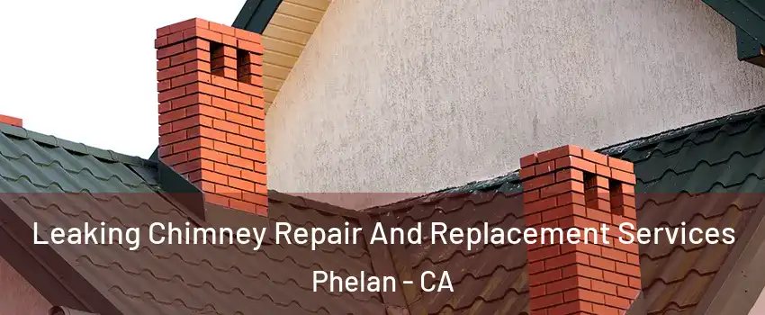  Leaking Chimney Repair And Replacement Services Phelan - CA