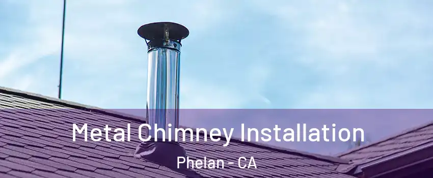  Metal Chimney Installation Phelan - CA
