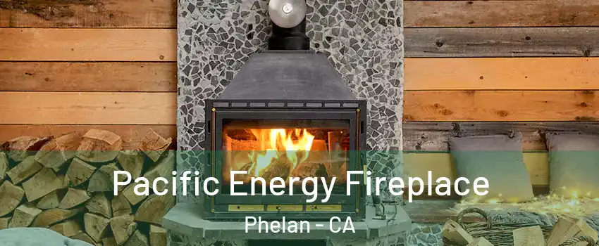  Pacific Energy Fireplace Phelan - CA