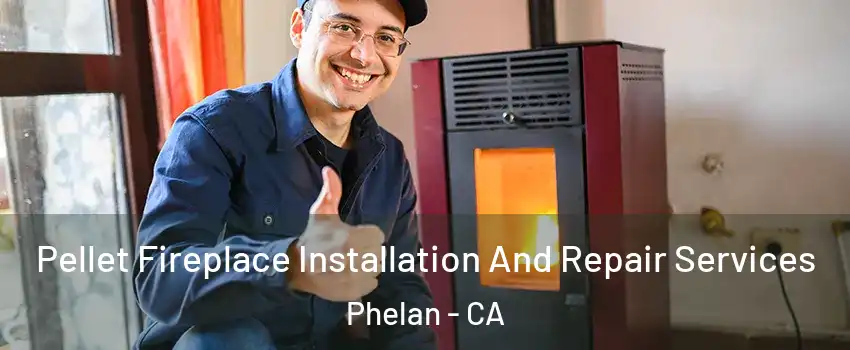  Pellet Fireplace Installation And Repair Services Phelan - CA