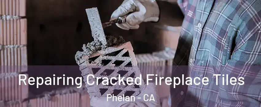  Repairing Cracked Fireplace Tiles Phelan - CA