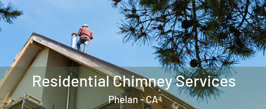  Residential Chimney Services Phelan - CA
