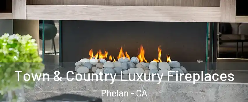  Town & Country Luxury Fireplaces Phelan - CA