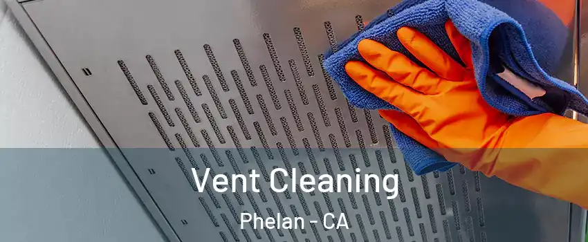  Vent Cleaning Phelan - CA