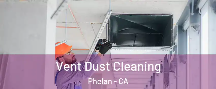  Vent Dust Cleaning Phelan - CA