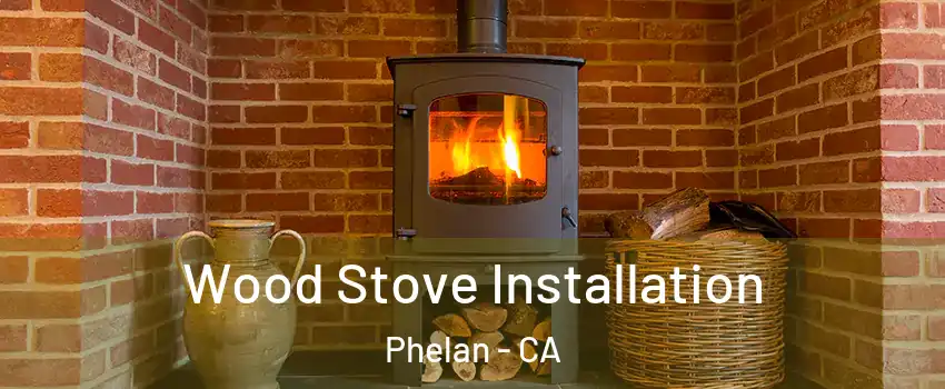  Wood Stove Installation Phelan - CA